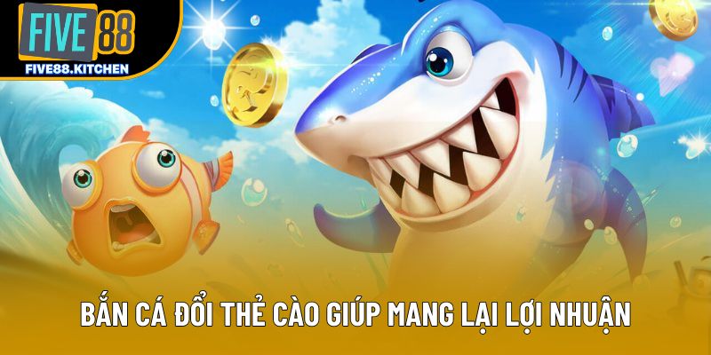 Bắn cá đổi thẻ cào giúp mang lại lợi nhuận Bắn cá đổi thẻ cào giúp mang lại lợi nhuận