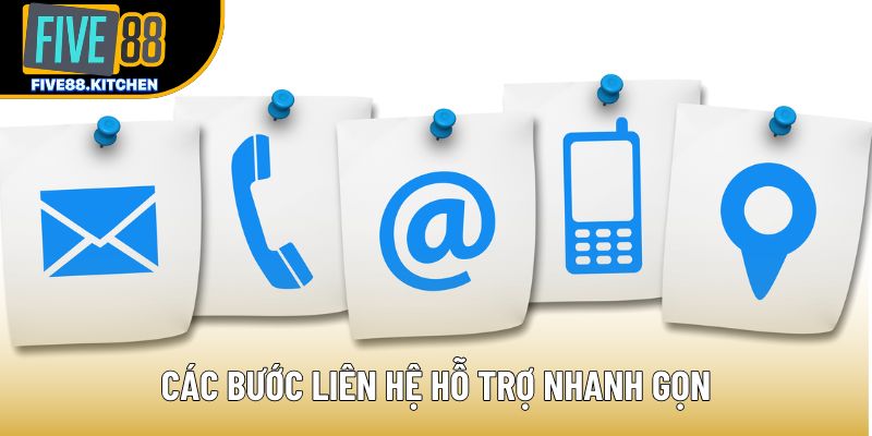 Các bước liên hệ hỗ trợ nhanh gọn