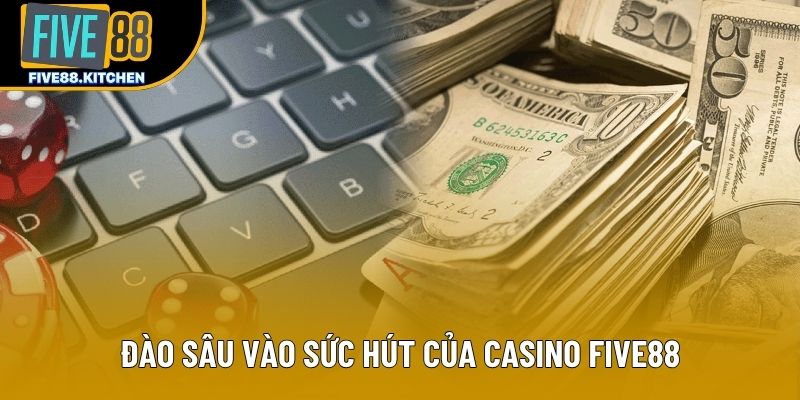 Đào sâu vào sức hút của casino Five88 Đào sâu vào sức hút của casino Five88