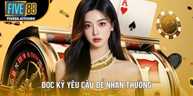 Đọc kỹ yêu cầu để nhận thưởng Đọc kỹ yêu cầu để nhận thưởng