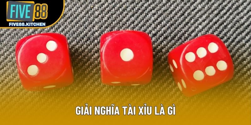 Giải nghĩa Tài Xỉu là gì