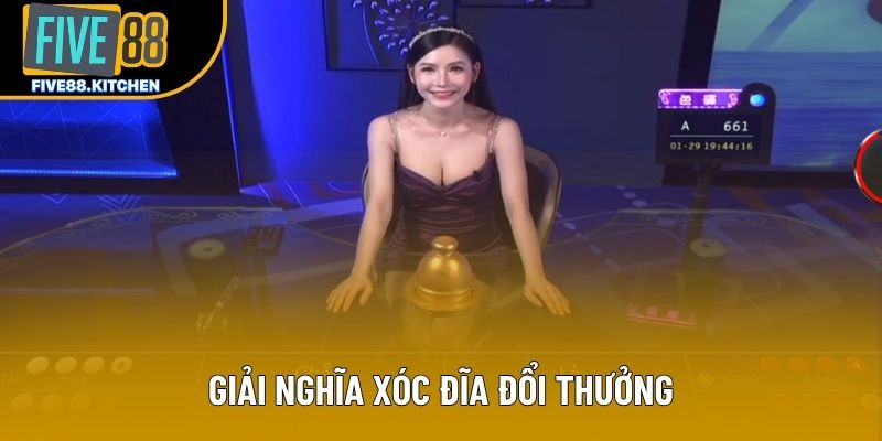 Giải nghĩa xóc đĩa đổi thưởng