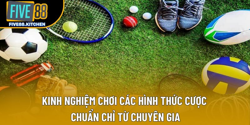 Kinh nghiệm chơi các hình thức cược chuẩn chỉ từ chuyên gia Kinh nghiệm chơi các hình thức cược chuẩn chỉ từ chuyên gia