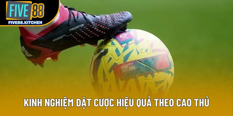 Kinh nghiệm đặt cược hiệu quả theo cao thủ Kinh nghiệm đặt cược hiệu quả theo cao thủ