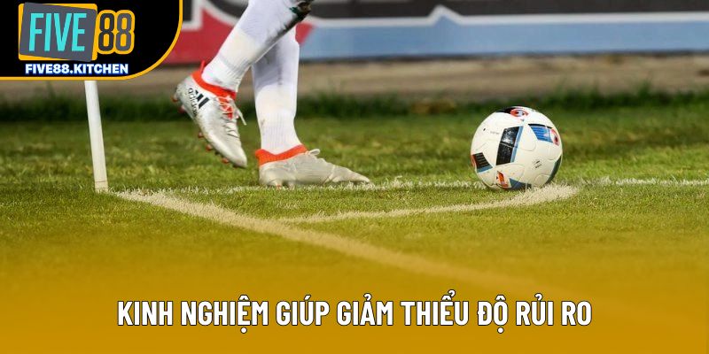 Kinh nghiệm giúp giảm thiểu độ rủi ro Kinh nghiệm giúp giảm thiểu độ rủi ro