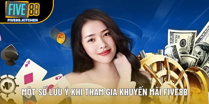 Một số lưu ý khi tham gia khuyến mãi Five88 Một số lưu ý khi tham gia khuyến mãi Five88