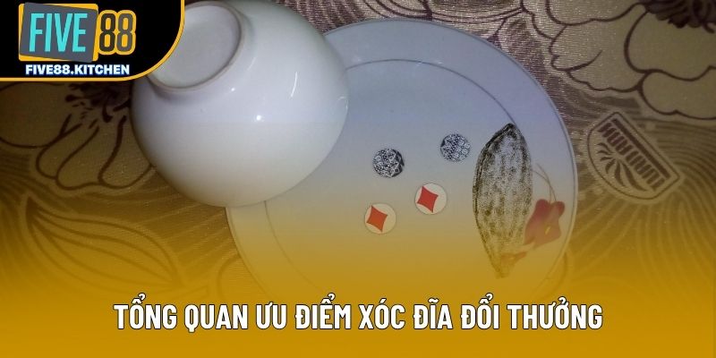 Tổng quan ưu điểm xóc đĩa đổi thưởng